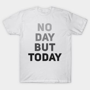 No Day But Today T-Shirt